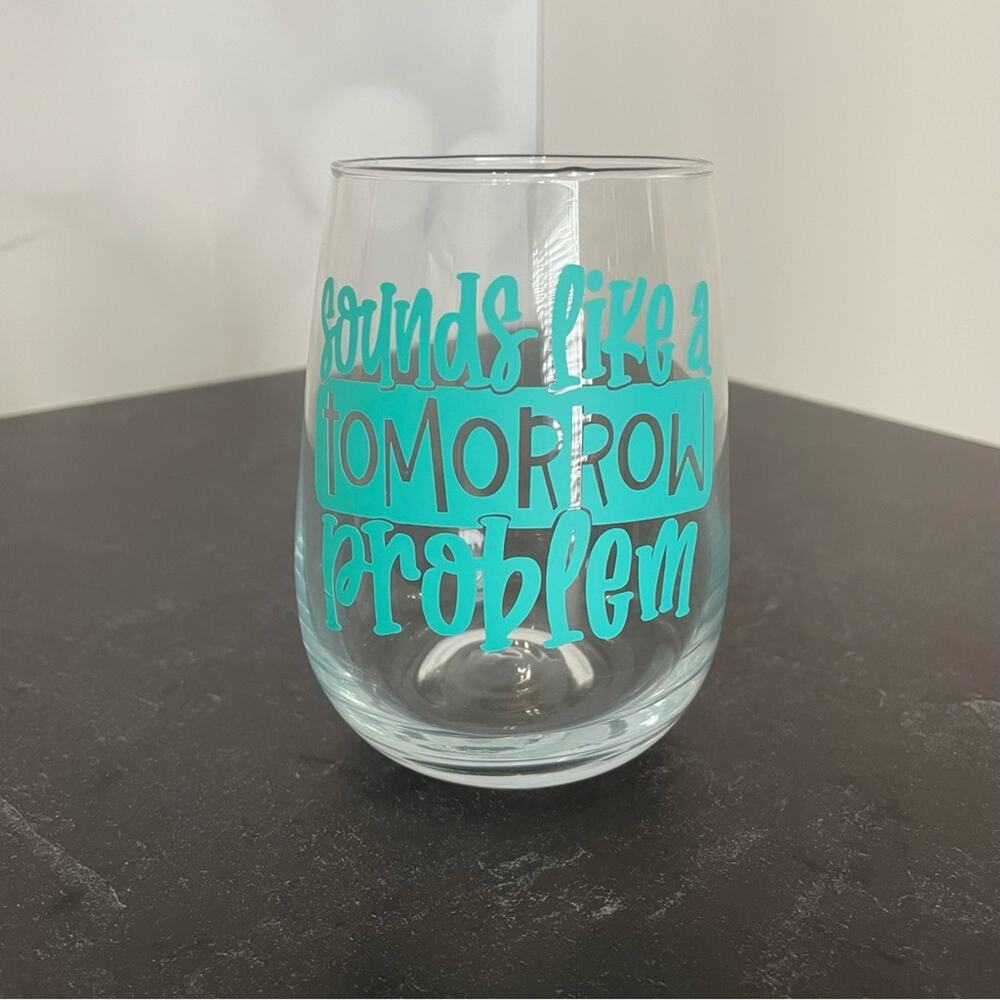 “Sounds Like a Tomorrow Problem” Handmade Vinyl Wine Glass Design Stemless Blue